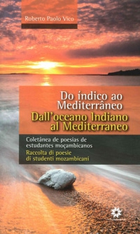 Dall'Oceano Indiano al Mediterraneo. Raccolta di poesie di studenti mozambicani. Ediz. italiana e portoghese - Librerie.coop