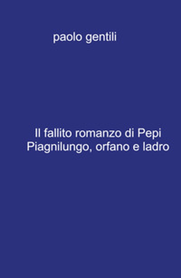 Il fallito romanzo di Pepi Piagnilungo, orfano e ladro - Librerie.coop Il fallito romanzo di Pepi Piagnilungo, orfano e ladro - Librerie.coop