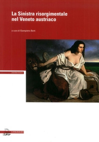 La Sinistra risorgimentale nel Veneto austriaco - Librerie.coop