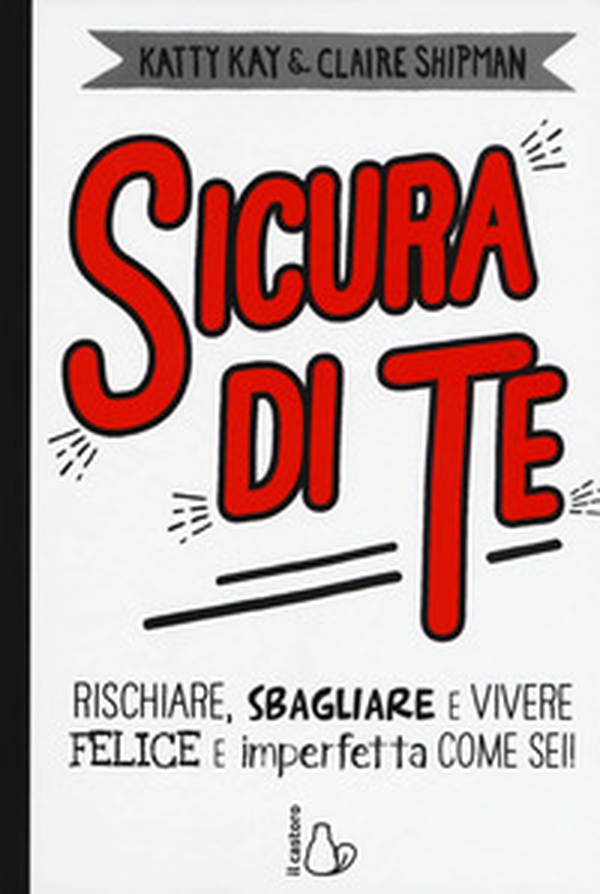 Sicura di te. Rischiare, sbagliare e vivere felice e imperfetta come sei! - Librerie.coop Sicura di te. Rischiare, sbagliare e vivere felice e imperfetta come sei! - Librerie.coop