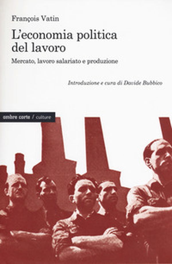 L'economia politica del lavoro. Mercato, lavoro salariato e produzione - Librerie.coop L'economia politica del lavoro. Mercato, lavoro salariato e produzione - Librerie.coop