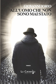 All'uomo che non sono mai stato - Librerie.coop All'uomo che non sono mai stato - Librerie.coop