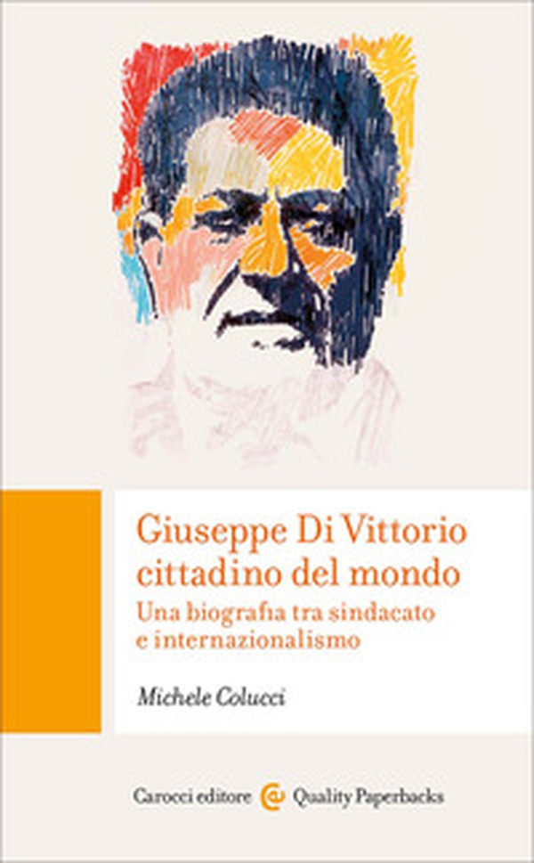 Giuseppe Di Vittorio cittadino del mondo. Una biografia tra sindacato e internazionalismo - Librerie.coop