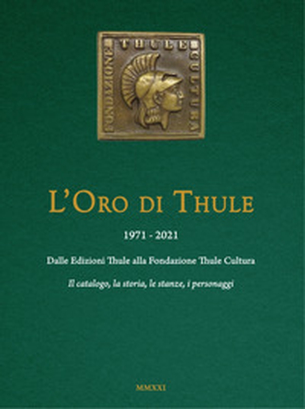 L'oro di Thule 1971-2021. Dalle Edizioni Thule alla Fondazione Thule Cultura - Librerie.coop