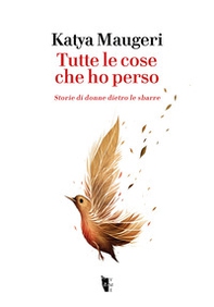 Tutte le cose che ho perso. Storie di donne dietro le sbarre - Librerie.coop