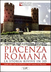 Piacenza romana. La storia rivive in 3D. Guida alla riscoperta dell'antica città romana di Piacenza - Librerie.coop Piacenza romana. La storia rivive in 3D. Guida alla riscoperta dell'antica città romana di Piacenza - Librerie.coop