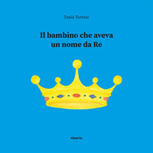 Il bambino che aveva un nome da re - Librerie.coop Il bambino che aveva un nome da re - Librerie.coop