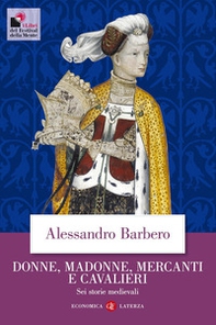 Donne, madonne, mercanti e cavalieri. Sei storie medievali - Librerie.coop