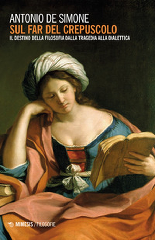 Sul far del crepuscolo. Il destino della filosofia dalla tragedia alla dialettica - Librerie.coop Sul far del crepuscolo. Il destino della filosofia dalla tragedia alla dialettica - Librerie.coop