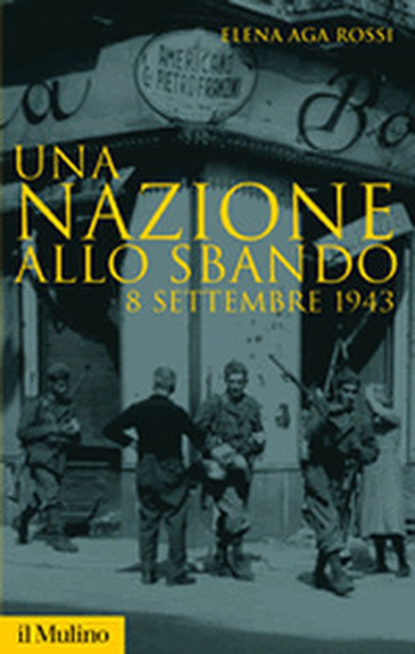 Una nazione allo sbando. L'armistizio italiano del settembre 1943 e le sue conseguenze - Librerie.coop Una nazione allo sbando. L'armistizio italiano del settembre 1943 e le sue conseguenze - Librerie.coop