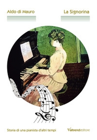 La signorina. Storia di una pianista d'altri tempi - Librerie.coop