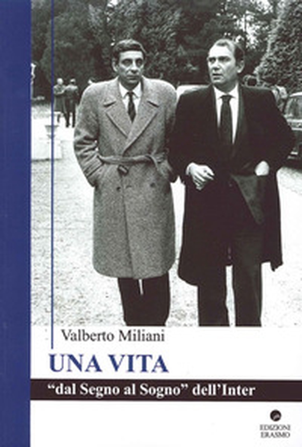 Una vita. Dal segno al sogno dell'Inter - Librerie.coop Una vita. Dal segno al sogno dell'Inter - Librerie.coop