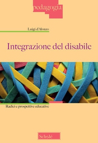 Integrazione del disabile. Radici e prospettive educative - Librerie.coop