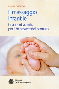 Il massaggio infantile. Una tecnica antica per il benessere del neonato - Librerie.coop