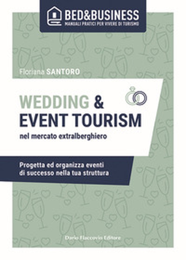 Wedding e event tourism nel mercato extralberghiero. Progetta ed organizza eventi di successo nella tua struttura - Librerie.coop Wedding e event tourism nel mercato extralberghiero. Progetta ed organizza eventi di successo nella tua struttura - Librerie.coop