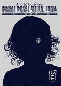 Primi passi sulla luna. Divagazioni provvisorie per uno spettacolo postumo - Librerie.coop