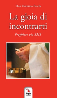 La gioia di incontrarti. Preghiere via sms - Librerie.coop La gioia di incontrarti. Preghiere via sms - Librerie.coop