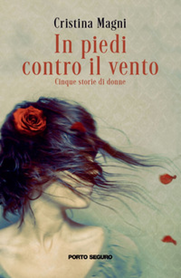 In piedi contro il vento. Cinque storie di donne - Librerie.coop In piedi contro il vento. Cinque storie di donne - Librerie.coop