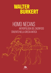 Homo necans. Antropologia del sacrificio cruento nella Grecia antica - Librerie.coop