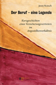 Der beruf eine legende. Kurzgeschichten eines Versicherungsvertreters im Angestelltenverhältnis - Librerie.coop