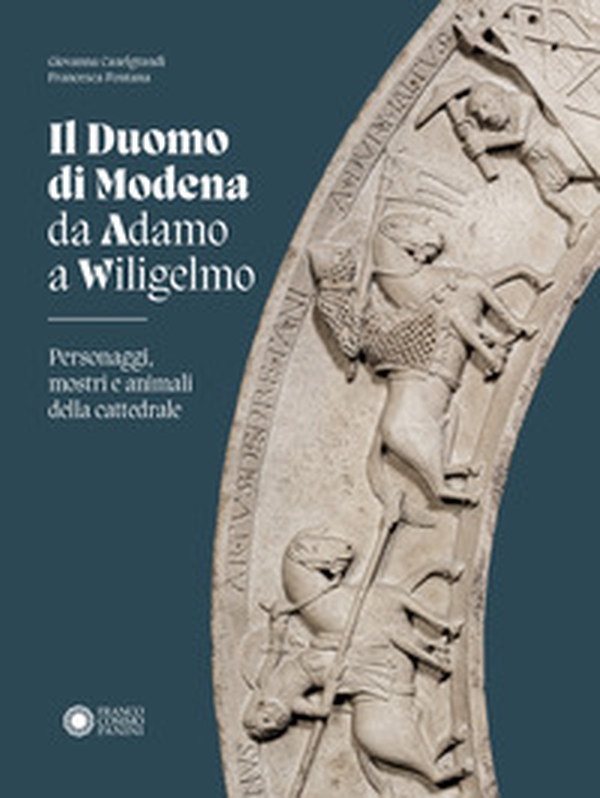 Duomo di Modena da Adamo a Wiligelmo. Personaggi, mostri e animali della cattedrale - Librerie.coop Duomo di Modena da Adamo a Wiligelmo. Personaggi, mostri e animali della cattedrale - Librerie.coop