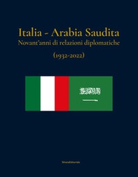 Italia-Arabia Saudita. Novant'anni di relazioni diplomatiche (1932-2022). Ediz. italiana e araba - Librerie.coop
