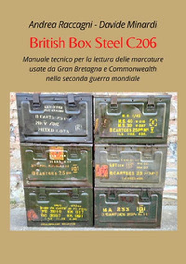 British Box Steel C206. Manuale tecnico per la lettura delle marcature usate da Gran Bretagna e Commonwealth nella seconda guerra mondiale - Librerie.coop