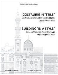 Costruire in «stile». L'architettura italiano ad Alessandria d'Egitto. L'opera di Mario Rossi. Ediz. italiana e inglese - Librerie.coop