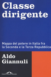 Classe dirigente. Mappa del potere in Italia fra la Seconda e la Terza Repubblica - Librerie.coop