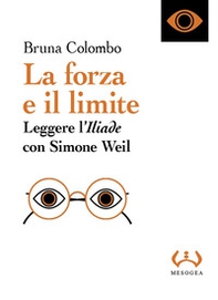 La forza e il limite. Leggere l'«Iliade» con Simone Weil - Librerie.coop