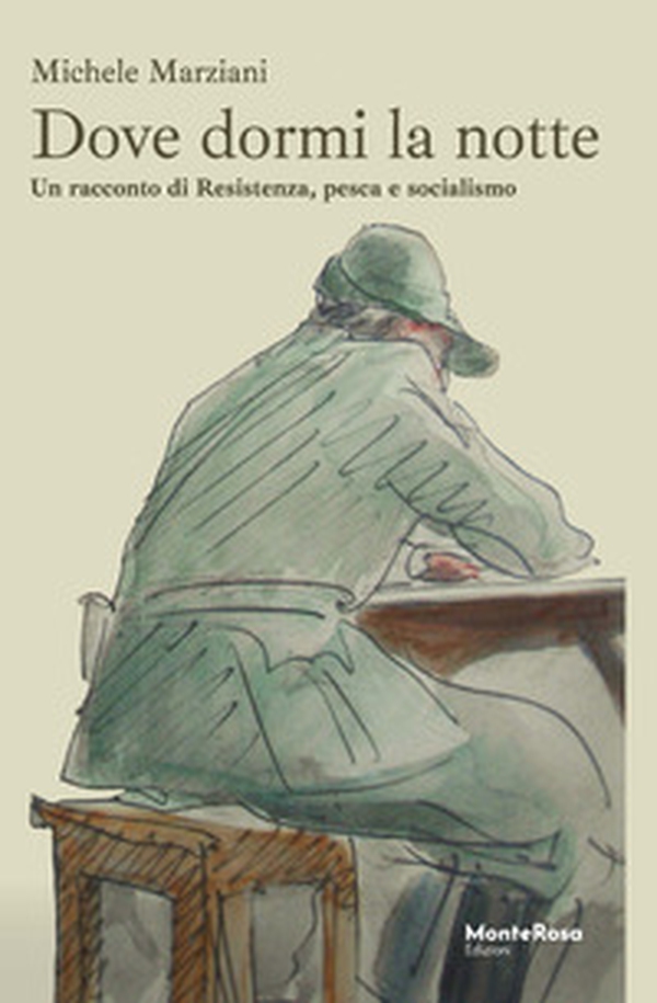 Dove dormi la notte. Un racconto di Resistenza, pesca e socialismo - Librerie.coop Dove dormi la notte. Un racconto di Resistenza, pesca e socialismo - Librerie.coop