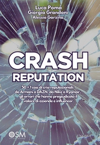 Crash reputation. 50 + 1 casi di crisi reputazionali: da Armani a DAZN, da Nike a Ryanair, gli errori che hanno pregiudicato il valore di aziende e influencer - Librerie.coop