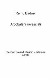 Arcobaleni rovesciati. Racconti presi di striscio - Librerie.coop