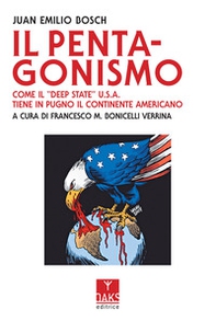 Il Pentagonismo. Come il «Deep State» U.S.A. tiene in pugno il continente americano - Librerie.coop