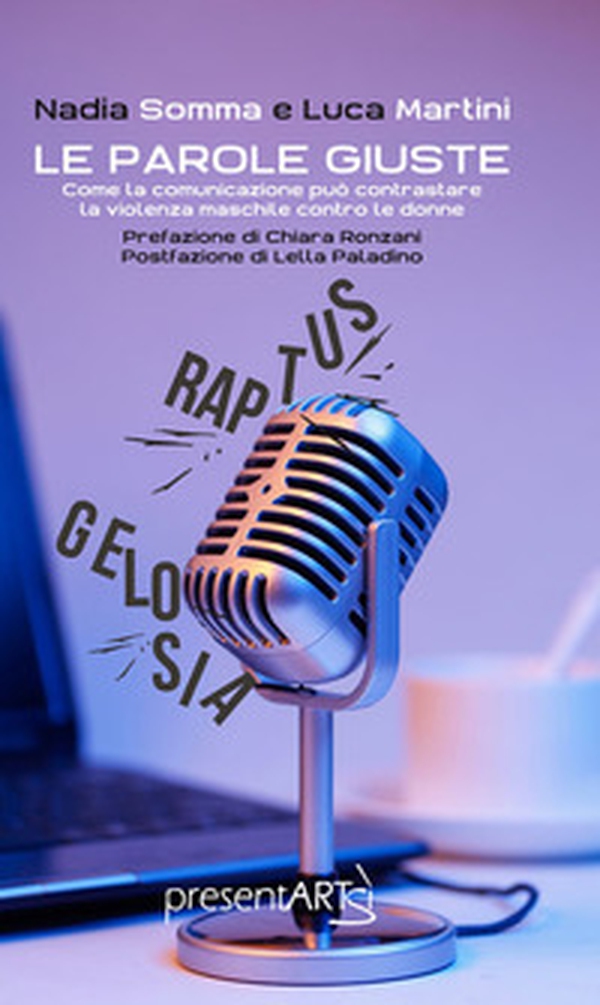 Le parole giuste. Come la comunicazione può contrastare la violenza maschile contro le donne - Librerie.coop Le parole giuste. Come la comunicazione può contrastare la violenza maschile contro le donne - Librerie.coop