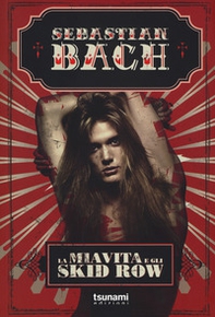 La mia vita e gli Skid Row - Librerie.coop