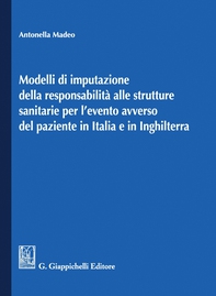 Modelli di imputazione della responsabilità alle strutture sanitarie per l’evento avverso del paziente in Italia e in Inghilterra - e-Book - Librerie.coop Modelli di imputazione della responsabilità alle strutture sanitarie per l’evento avverso del paziente in Italia e in Inghilterra - e-Book - Librerie.coop