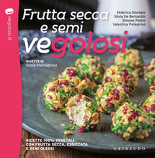 Frutta secca e semi vegolosi. Ricette 100% vegetali con frutta secca, essiccata e semi oleosi - Librerie.coop Frutta secca e semi vegolosi. Ricette 100% vegetali con frutta secca, essiccata e semi oleosi - Librerie.coop