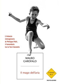 Il mago dell'aria. L'infanzia immaginaria di Philippe Petit, il funambolo tra le Torri Gemelle - Librerie.coop