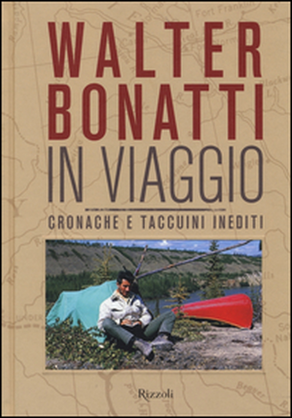 Walter Bonatti. In viaggio. Cronache e taccuini inediti - Librerie.coop Walter Bonatti. In viaggio. Cronache e taccuini inediti - Librerie.coop
