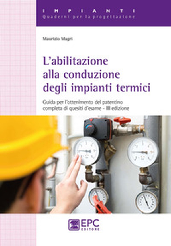 L'abilitazione alla conduzione degli impianti termici. Guida per l'ottenimento del patentino completa di quesiti d'esame - Librerie.coop L'abilitazione alla conduzione degli impianti termici. Guida per l'ottenimento del patentino completa di quesiti d'esame - Librerie.coop