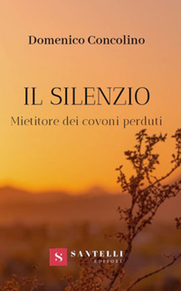 Il silenzio. Mietitore dei covoni perduti - Librerie.coop Il silenzio. Mietitore dei covoni perduti - Librerie.coop
