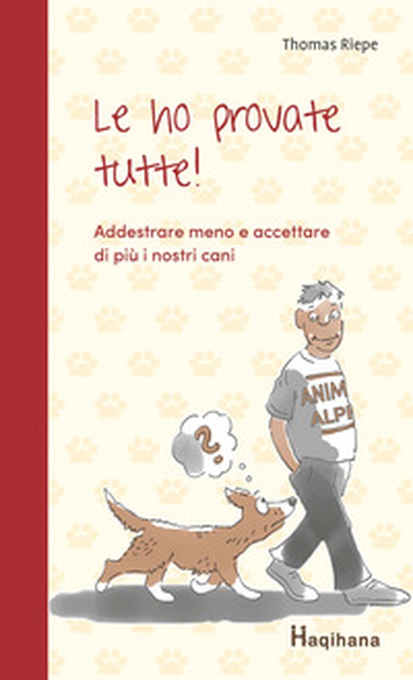 Le ho provate tutte! Addestrare meno e accettare di più i nostri cani - Librerie.coop Le ho provate tutte! Addestrare meno e accettare di più i nostri cani - Librerie.coop