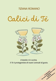 Calici di tè. A tavola e in cucina, il tè è protagonista di nuovi connubi di gusto - Librerie.coop