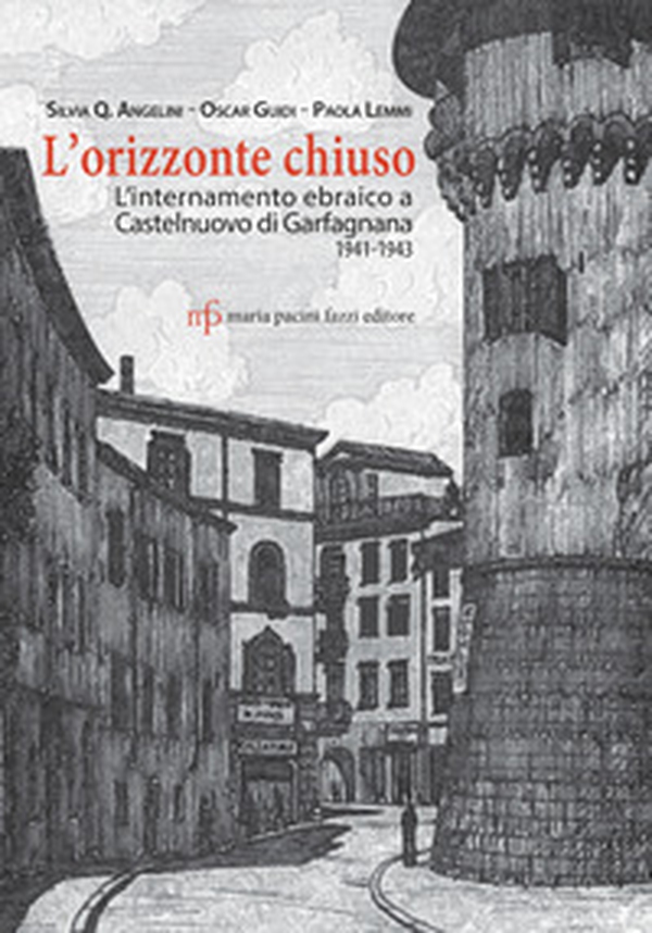 L'orizzonte chiuso. L'internamento ebraico a Castelnuovo di Garfagnana 1941-1943 - Librerie.coop L'orizzonte chiuso. L'internamento ebraico a Castelnuovo di Garfagnana 1941-1943 - Librerie.coop