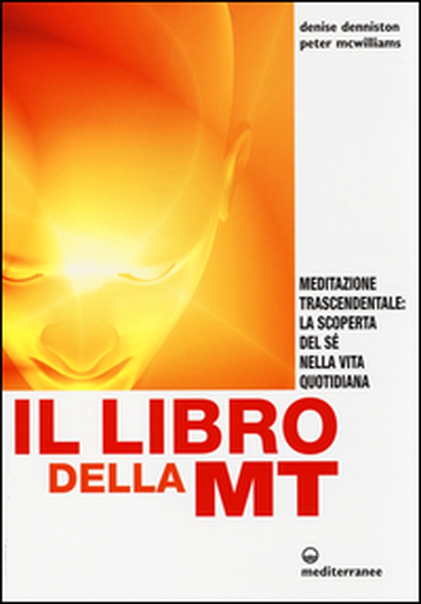 Il libro della MT. Meditazione trascendentale: la scoperta del sé nella vita quotidiana - Librerie.coop Il libro della MT. Meditazione trascendentale: la scoperta del sé nella vita quotidiana - Librerie.coop