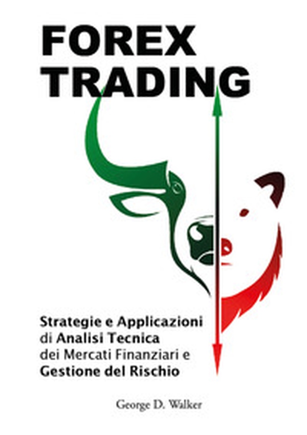 Forex trading. Strategie e applicazioni di analisi tecnica dei mercati finanziari e gestione del rischio - Librerie.coop Forex trading. Strategie e applicazioni di analisi tecnica dei mercati finanziari e gestione del rischio - Librerie.coop