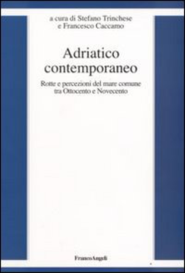 Adriatico contemporaneo. Rotte e percezioni del mare comune tra Ottocento e Novecento - Librerie.coop Adriatico contemporaneo. Rotte e percezioni del mare comune tra Ottocento e Novecento - Librerie.coop
