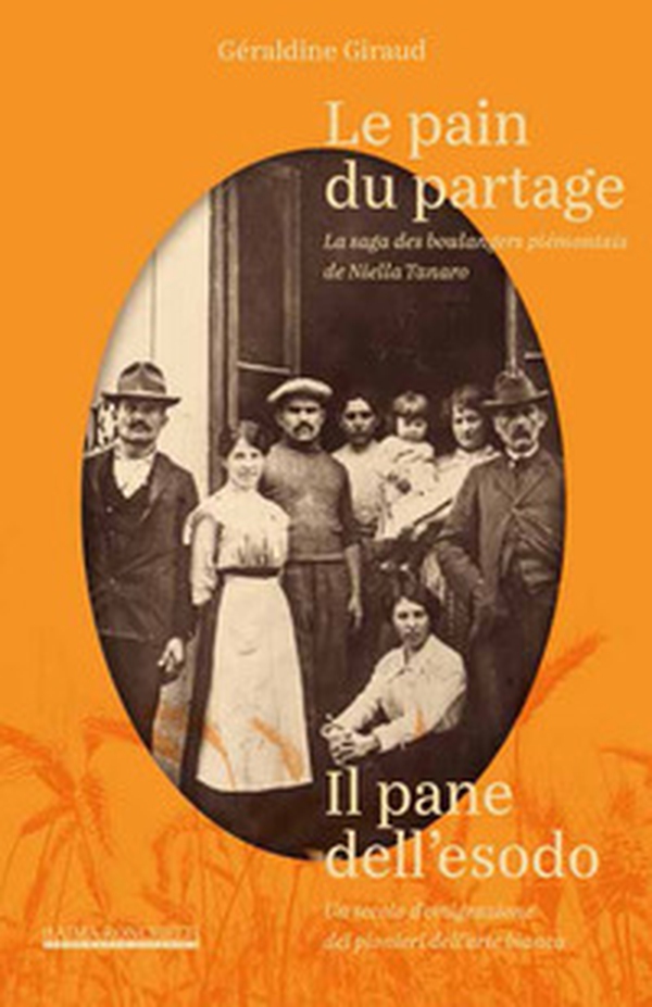 Le pain du partage. La saga des boulangers piémontais de Niella Tanaro- Il pane dell'esodo. Un secolo d'emigrazione dei pionieri dell'arte bianca - Librerie.coop Le pain du partage. La saga des boulangers piémontais de Niella Tanaro- Il pane dell'esodo. Un secolo d'emigrazione dei pionieri dell'arte bianca - Librerie.coop