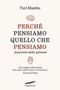Perché pensiamo quello che pensiamo. Anatomia delle opinioni - Librerie.coop